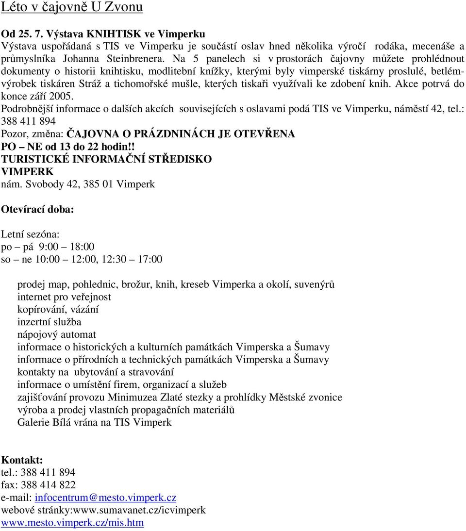 kterých tiskai využívali ke zdobení knih. Akce potrvá do konce záí 2005. Podrobnjší informace o dalších akcích souvisejících s oslavami podá TIS ve Vimperku, námstí 42, tel.