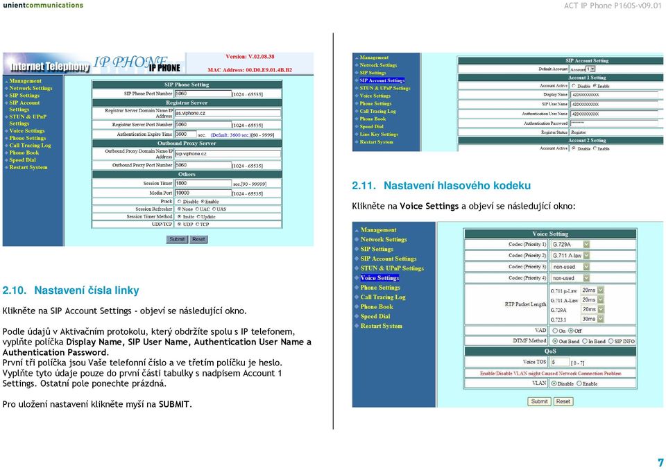 Podle údajů v Aktivačním protokolu, který obdržíte spolu s IP telefonem, vyplňte políčka Display Name, SIP User Name, Authentication User Name a
