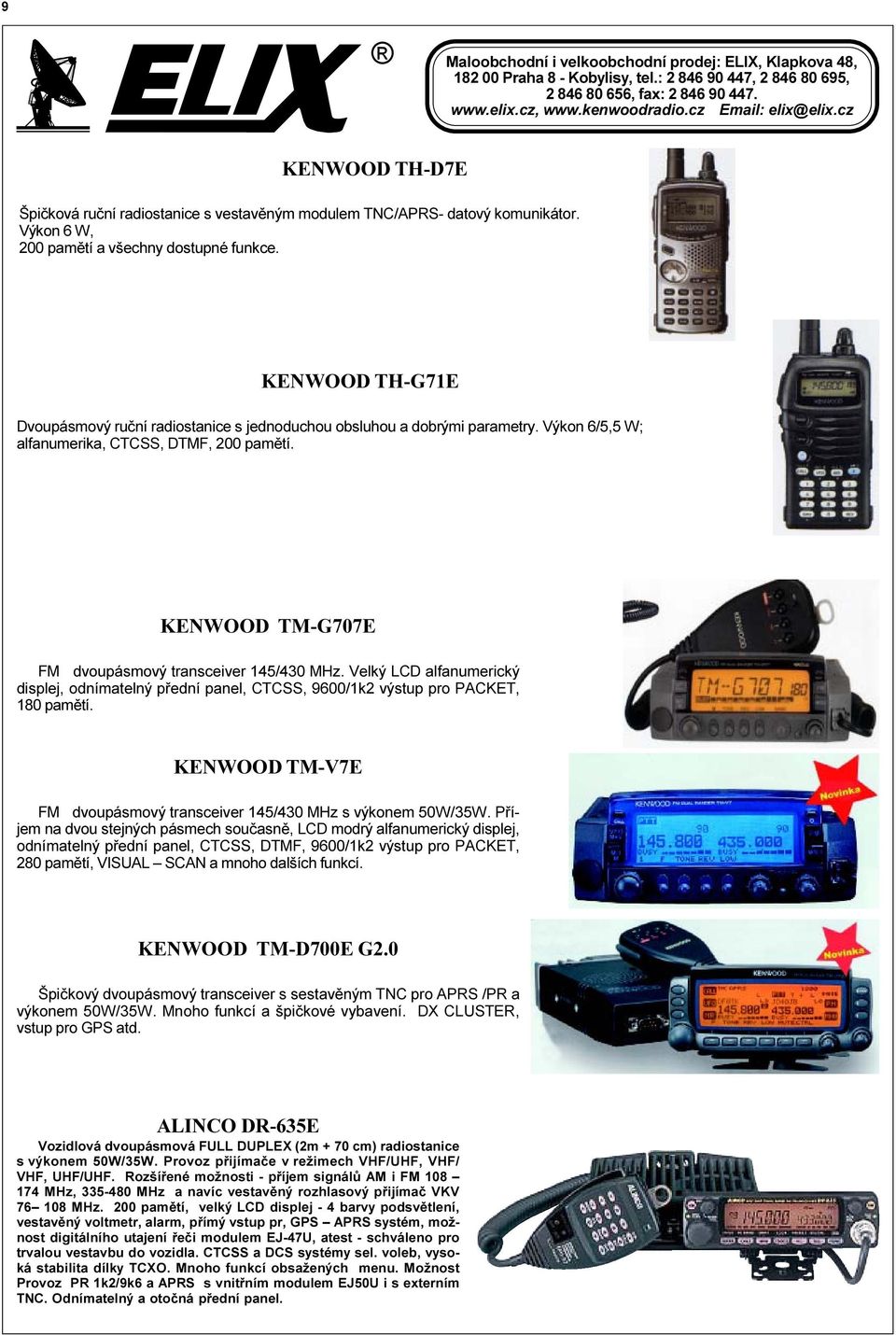 KENWOOD TM-G707E FM dvoupásmový transceiver 145/430 MHz. Velký LCD alfanumerický displej, odnímatelný pøední panel, CTCSS, 9600/1k2 výstup pro PACKET, 180 pamìtí.