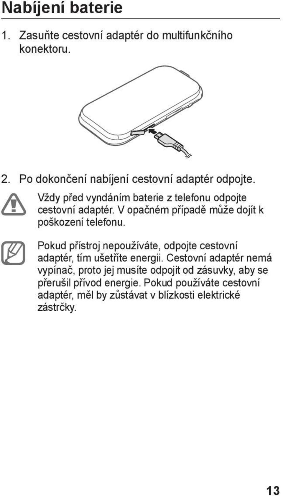 Pokud přístroj nepoužíváte, odpojte cestovní adaptér, tím ušetříte energii.