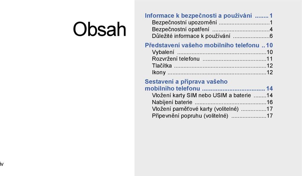 ..10 Rozvržení telefonu...11 Tlačítka...12 Ikony...12 Sestavení a příprava vašeho mobilního telefonu.