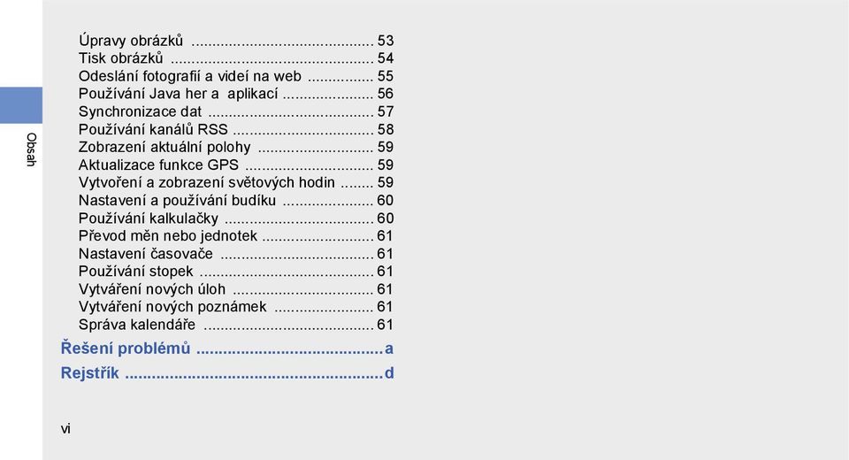 .. 59 Vytvoření a zobrazení světových hodin... 59 Nastavení a používání budíku... 60 Používání kalkulačky... 60 Převod měn nebo jednotek.