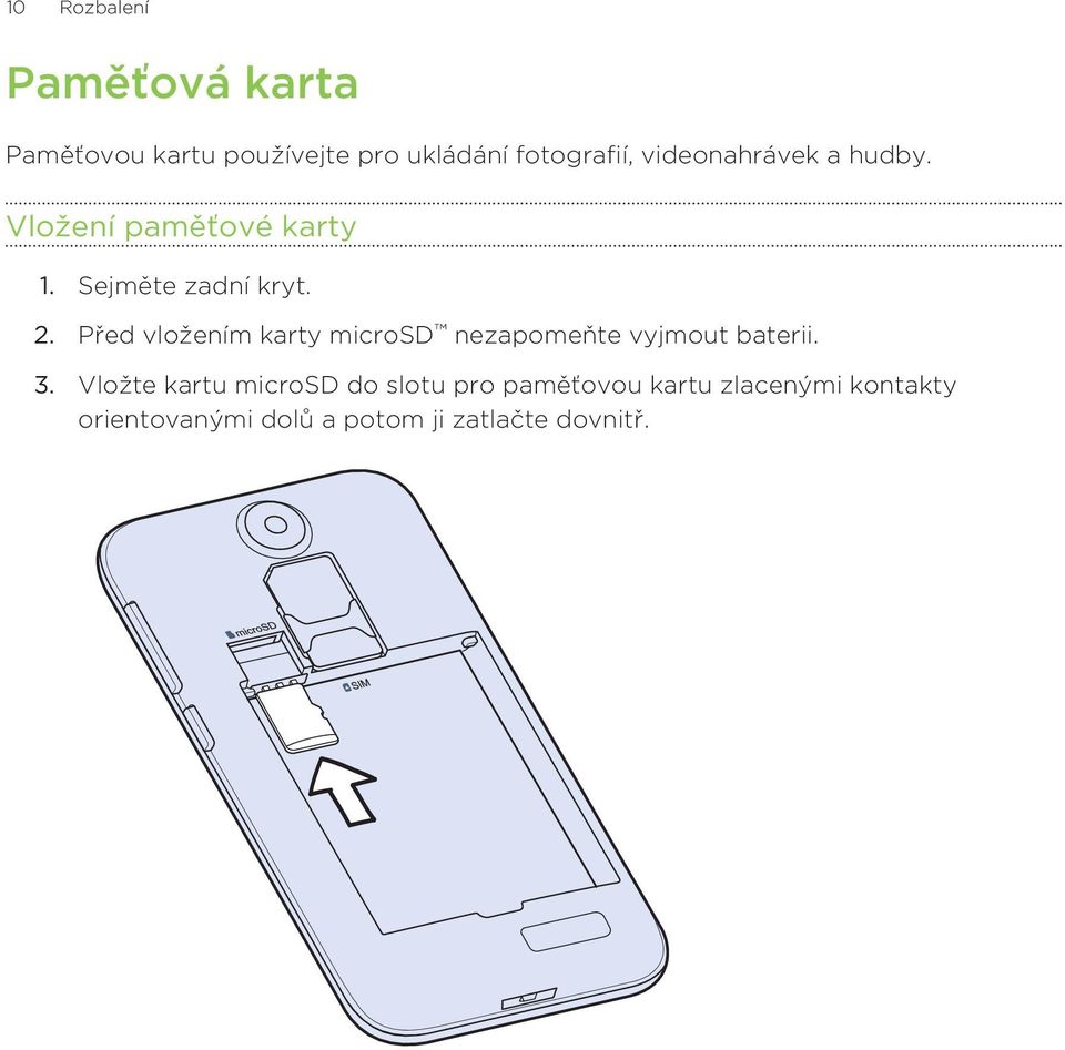 Před vložením karty microsd nezapomeňte vyjmout baterii. 3.