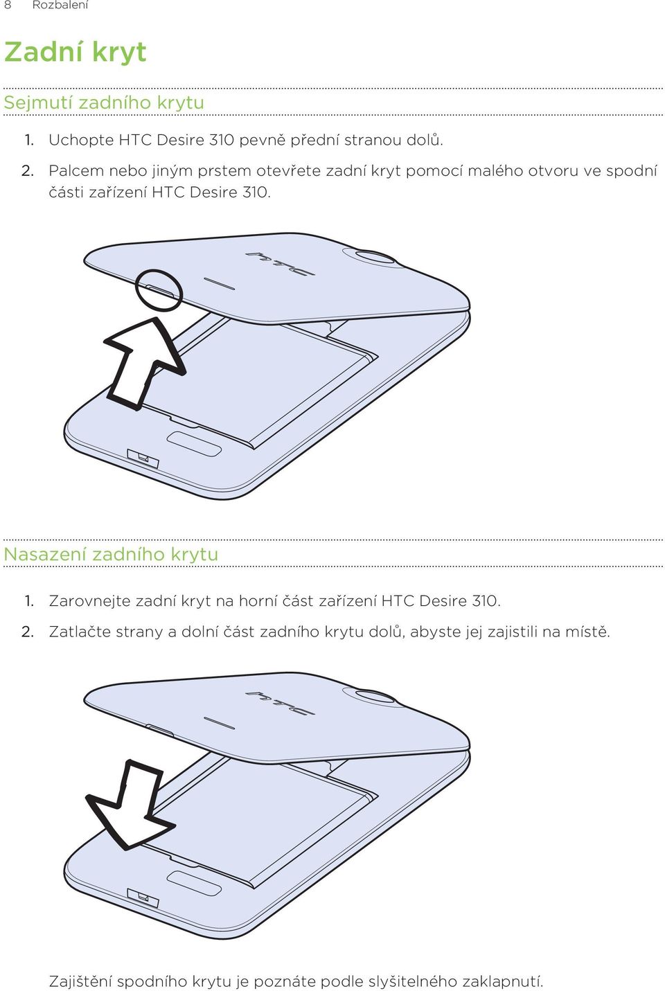 Nasazení zadního krytu 1. Zarovnejte zadní kryt na horní část zařízení HTC Desire 310. 2.