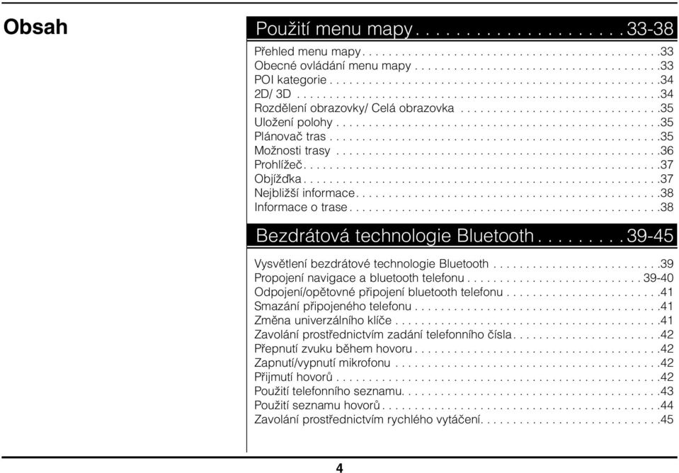 .................................................35 Plánovač tras...................................................35 Možnosti trasy..................................................36 Prohlížeč.