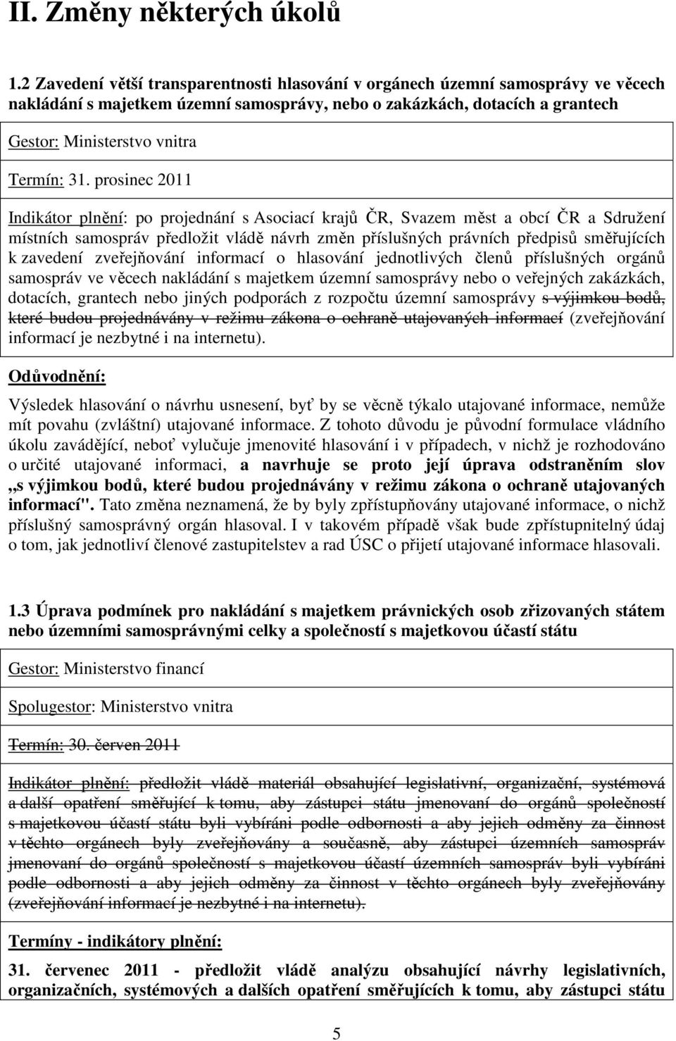 zveřejňování informací o hlasování jednotlivých členů příslušných orgánů samospráv ve věcech nakládání s majetkem územní samosprávy nebo o veřejných zakázkách, dotacích, grantech nebo jiných