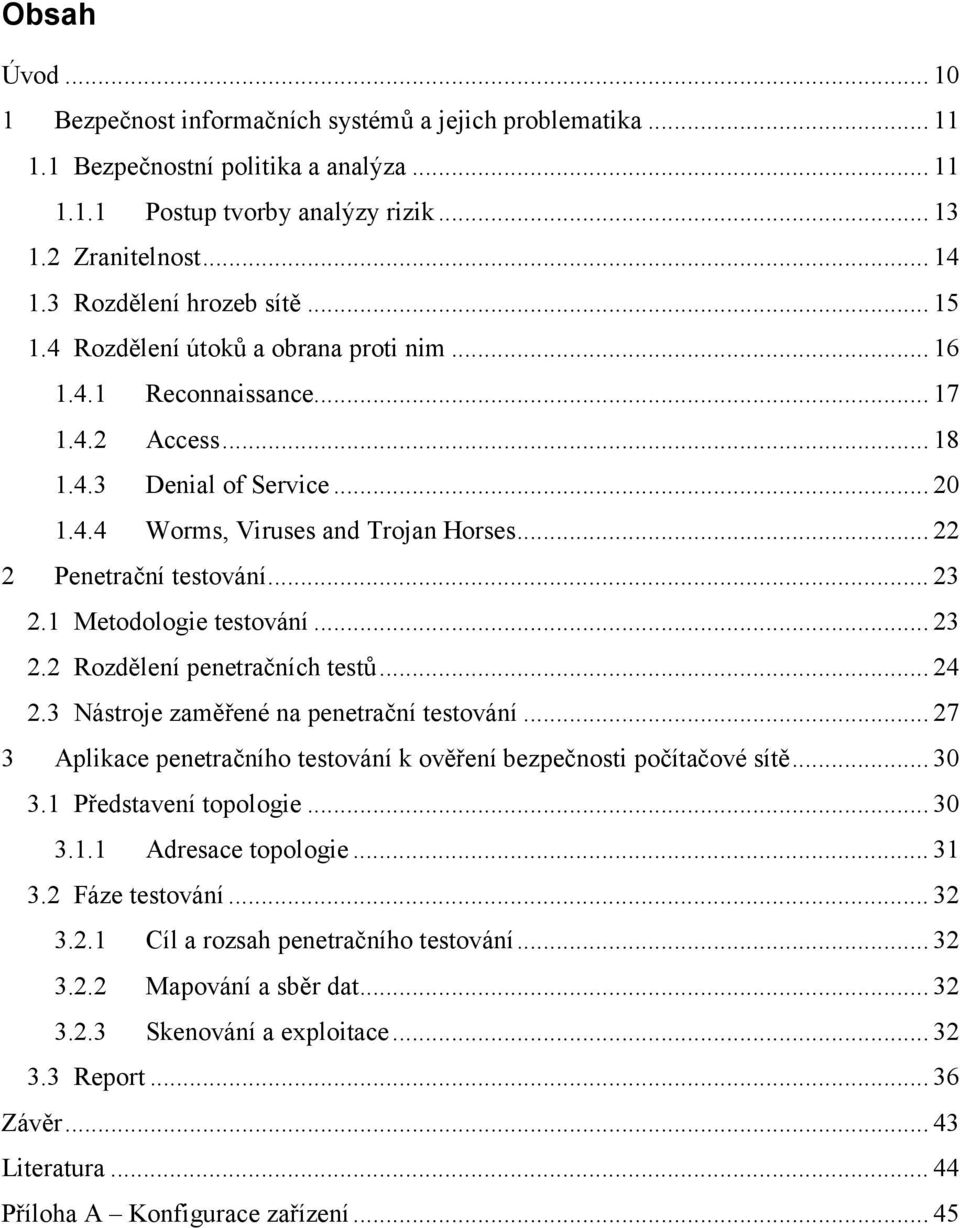 .. 22 2 Penetrační testování... 23 2.1 Metodologie testování... 23 2.2 Rozdělení penetračních testů... 24 2.3 Nástroje zaměřené na penetrační testování.