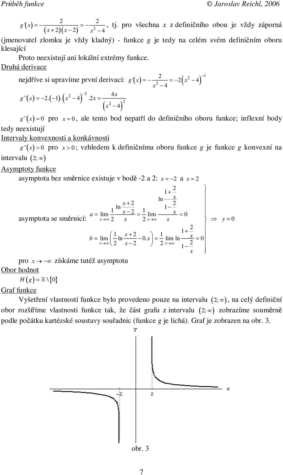 Druhá derivace nejdíve si upravíme první derivaci: g g.