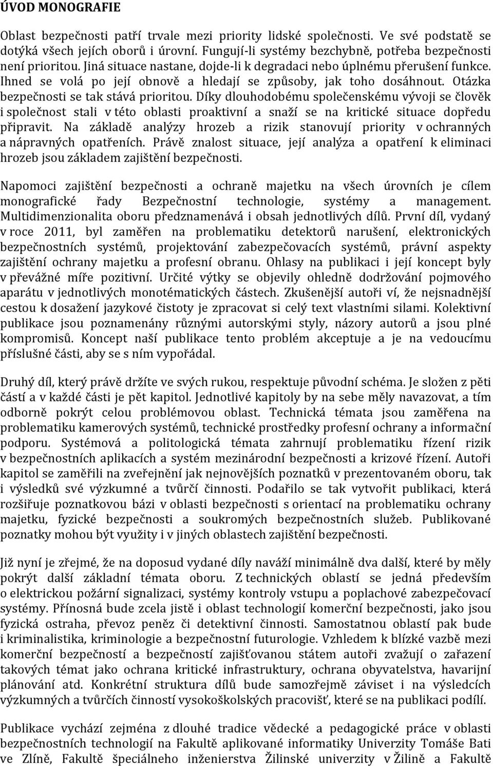 Ihned se volá po její obnově a hledají se způsoby, jak toho dosáhnout. Otázka bezpečnosti se tak stává prioritou.