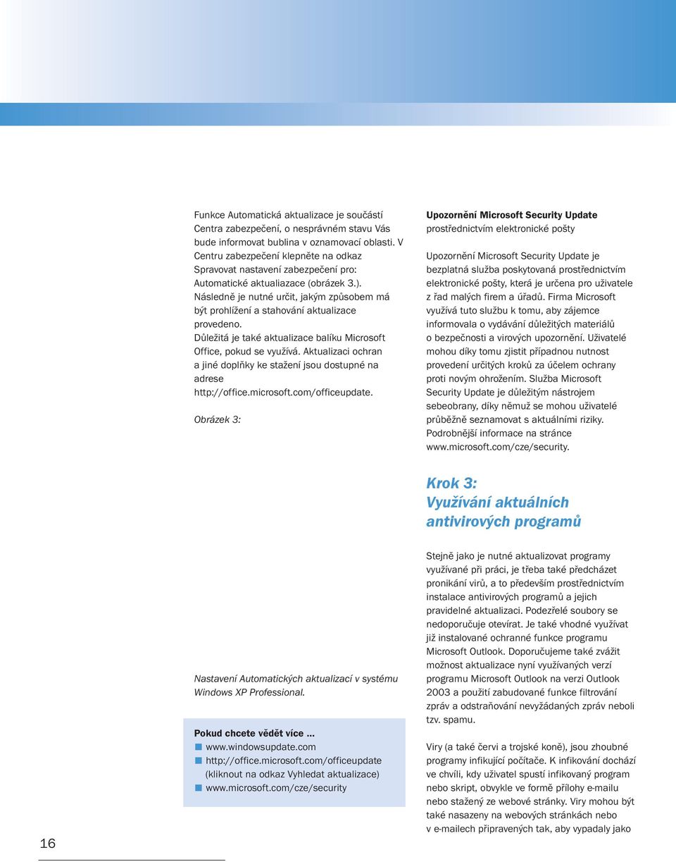 Následně je nutné určit, jakým způsobem má být prohlížení a stahování aktualizace provedeno. Důležitá je také aktualizace balíku Microsoft Office, pokud se využívá.