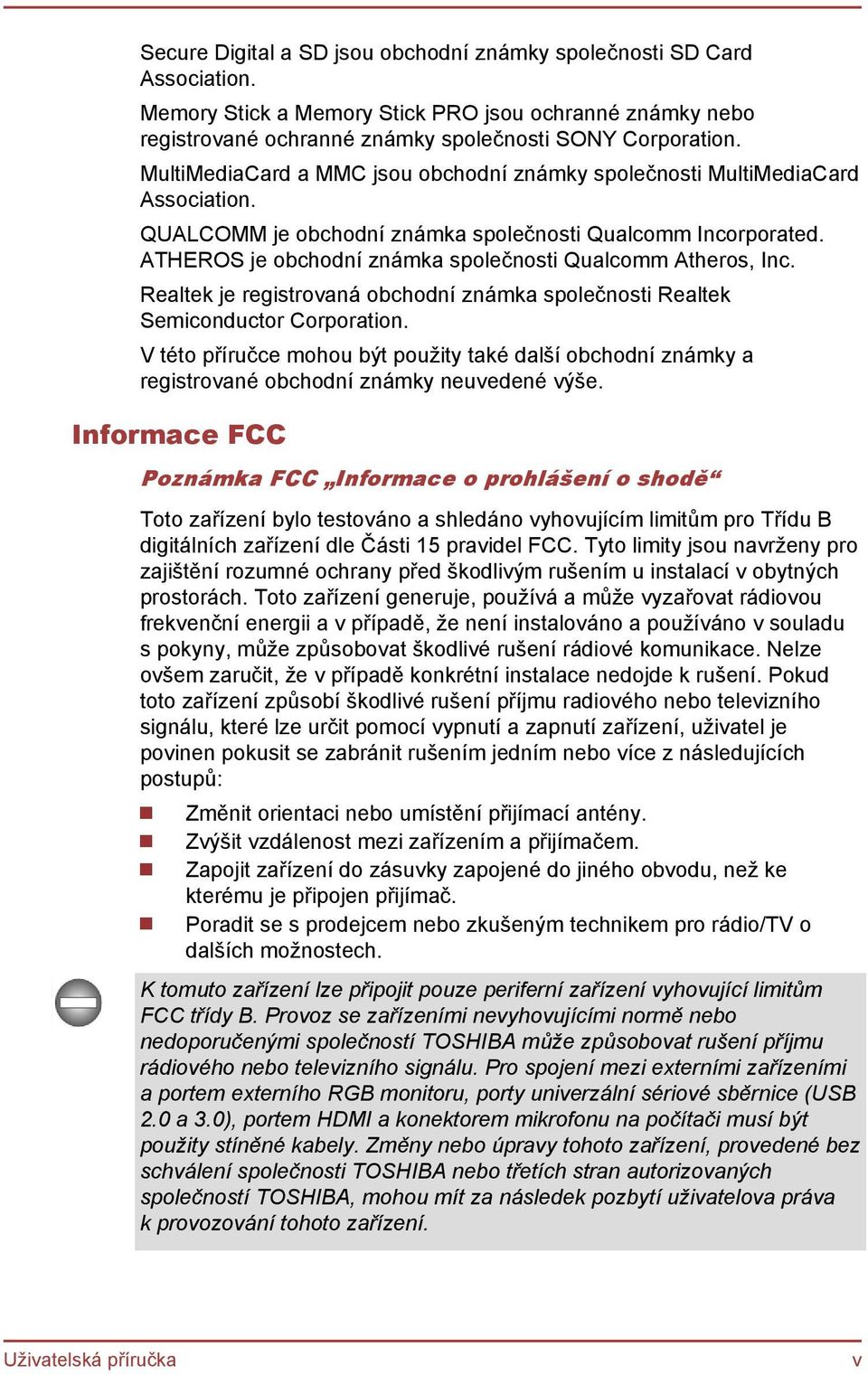 ATHEROS je obchodní známka společnosti Qualcomm Atheros, Inc. Realtek je registrovaná obchodní známka společnosti Realtek Semiconductor Corporation.