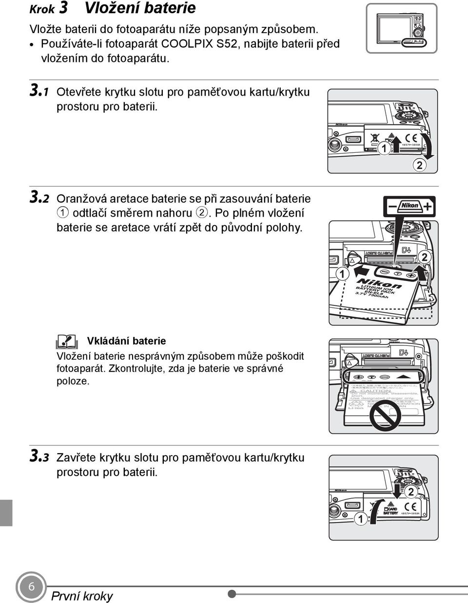 1 Otevřete krytku slotu pro paměťovou kartu/krytku prostoru pro baterii. 1 2 3.