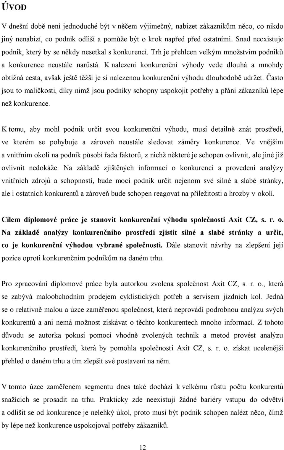 K nalezení konkurenční výhody vede dlouhá a mnohdy obtížná cesta, avšak ještě těžší je si nalezenou konkurenční výhodu dlouhodobě udržet.