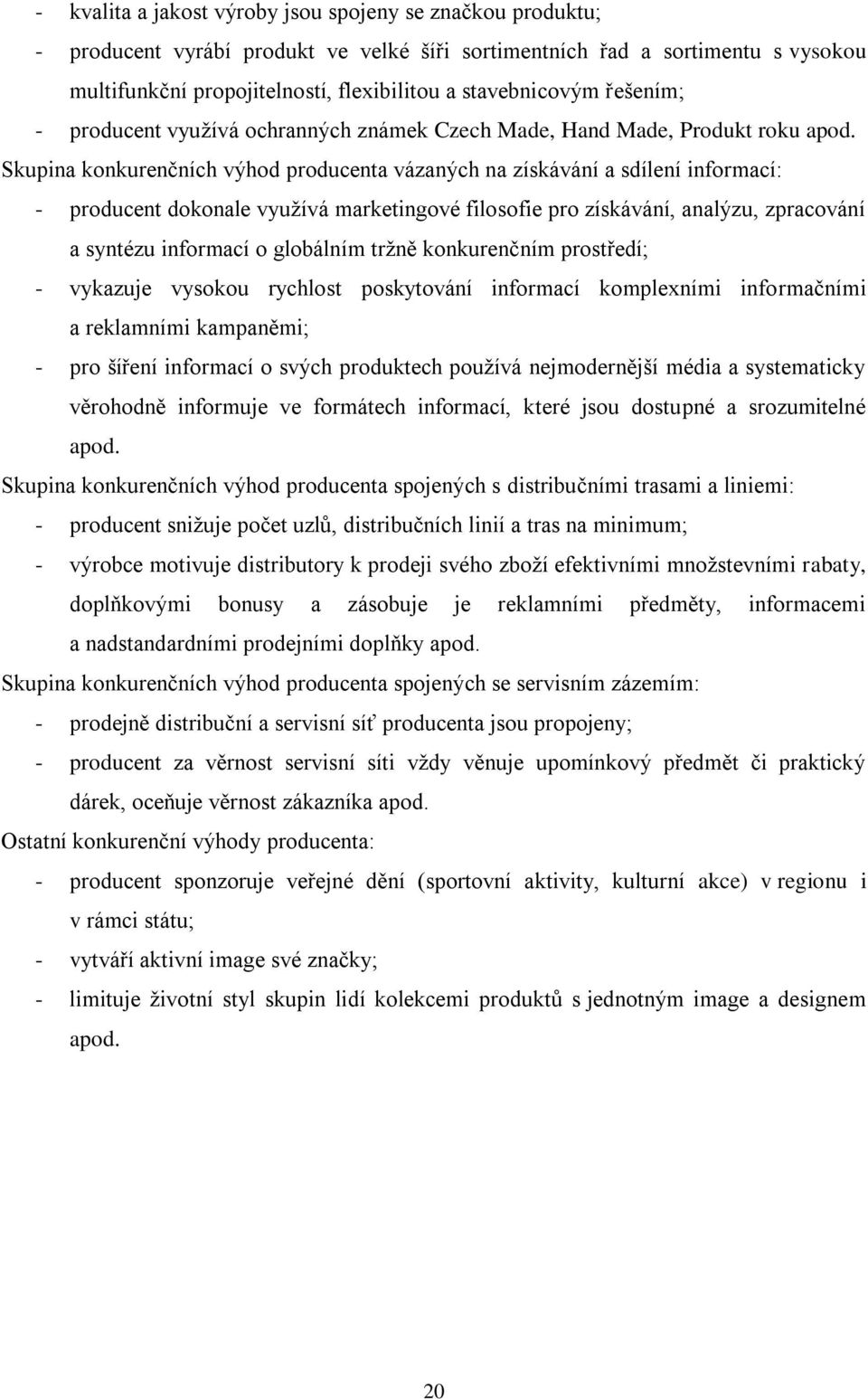 Skupina konkurenčních výhod producenta vázaných na získávání a sdílení informací: - producent dokonale využívá marketingové filosofie pro získávání, analýzu, zpracování a syntézu informací o