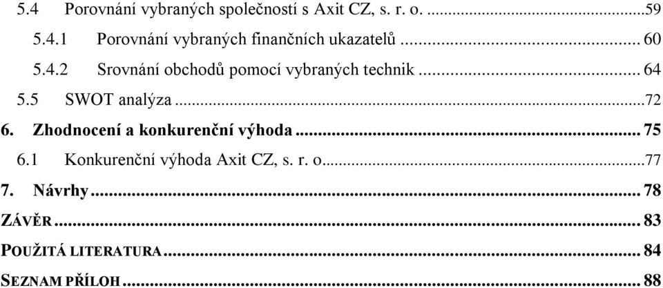 Zhodnocení a konkurenční výhoda... 75 6.1 Konkurenční výhoda Axit CZ, s. r. o...77 7.