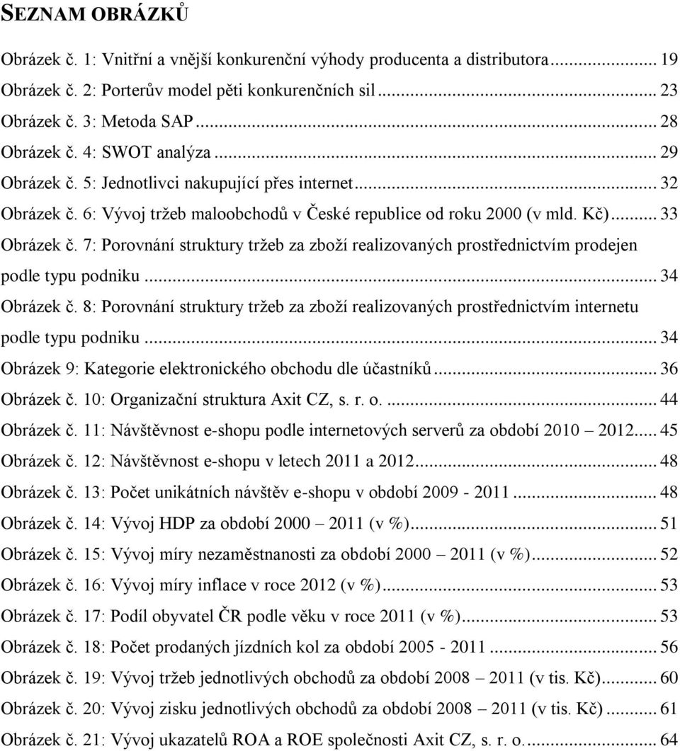 7: Porovnání struktury tržeb za zboží realizovaných prostřednictvím prodejen podle typu podniku... 34 Obrázek č.