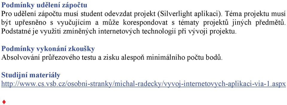 Podstatné je využití zmíněných internetových technologií při vývoji projektu.