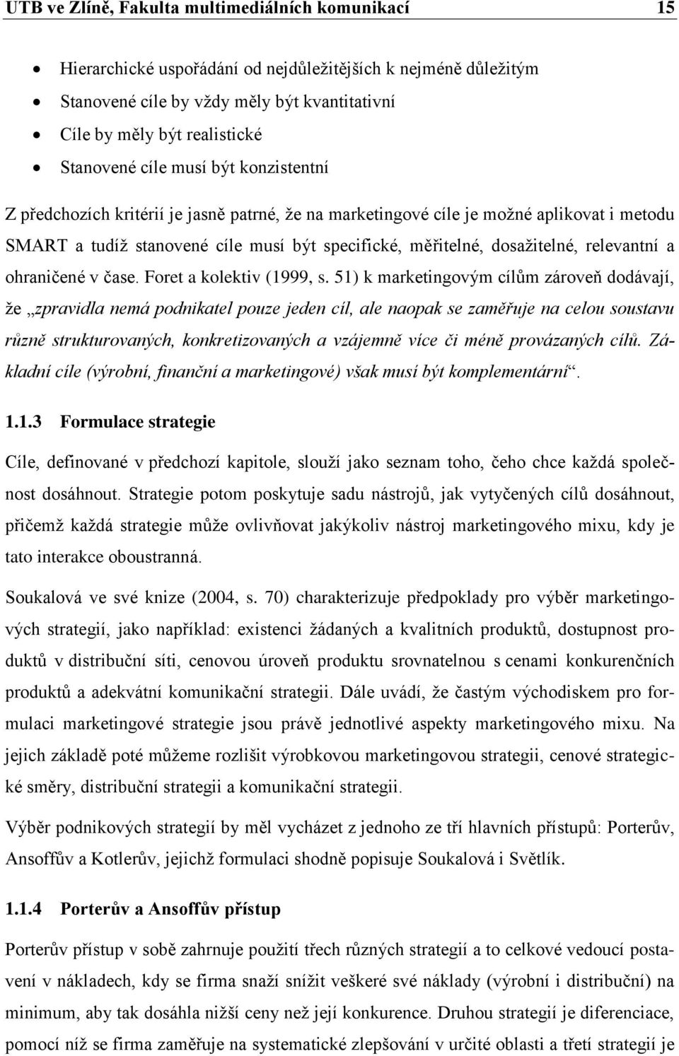 dosažitelné, relevantní a ohraničené v čase. Foret a kolektiv (1999, s.