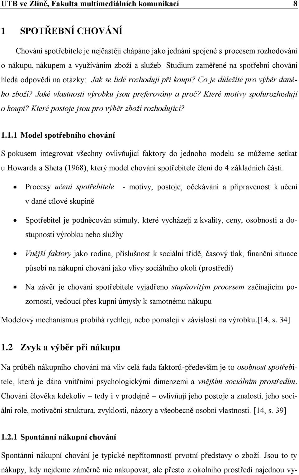 Které motivy spolurozhodují o koupi? Které postoje jsou pro výběr zboží rozhodující? 1.