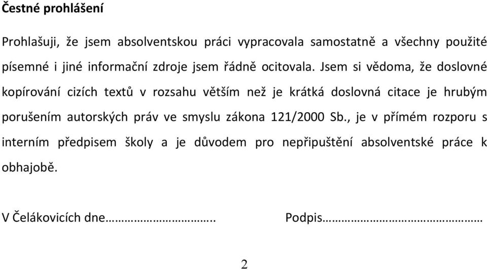 Jsem si vědoma, že doslovné kopírování cizích textů v rozsahu větším než je krátká doslovná citace je hrubým