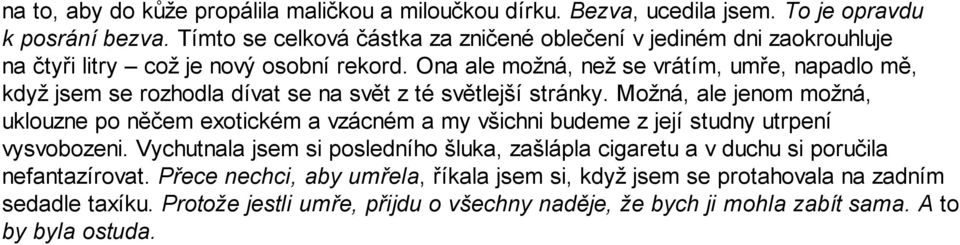 Ona ale možná, než se vrátím, umře, napadlo mě, když jsem se rozhodla dívat se na svět z té světlejší stránky.