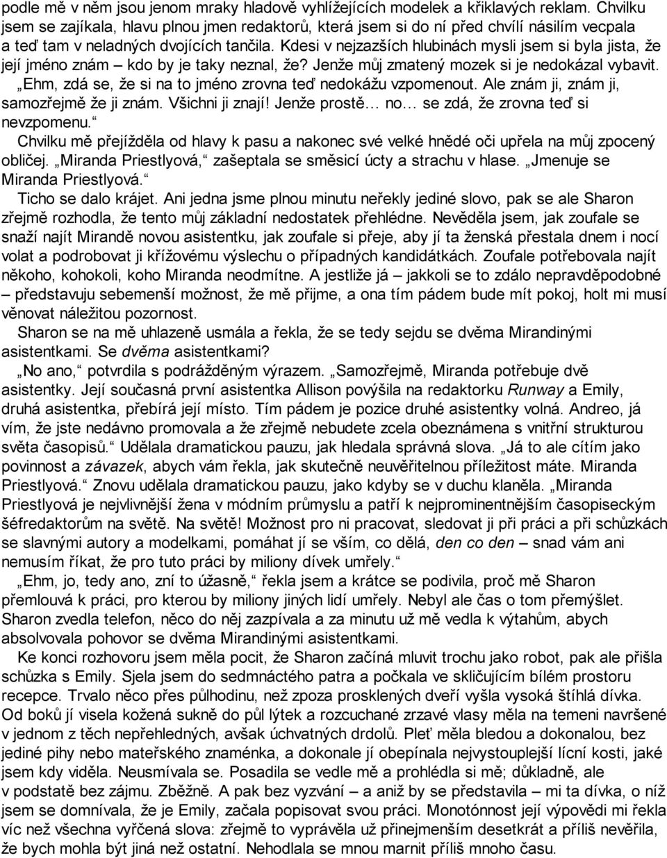 Kdesi v nejzazších hlubinách mysli jsem si byla jista, že její jméno znám kdo by je taky neznal, že? Jenže můj zmatený mozek si je nedokázal vybavit.