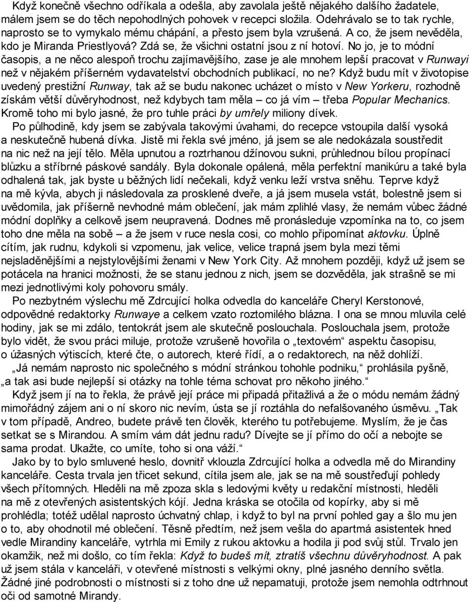 No jo, je to módní časopis, a ne něco alespoň trochu zajímavějšího, zase je ale mnohem lepší pracovat v Runwayi než v nějakém příšerném vydavatelství obchodních publikací, no ne?