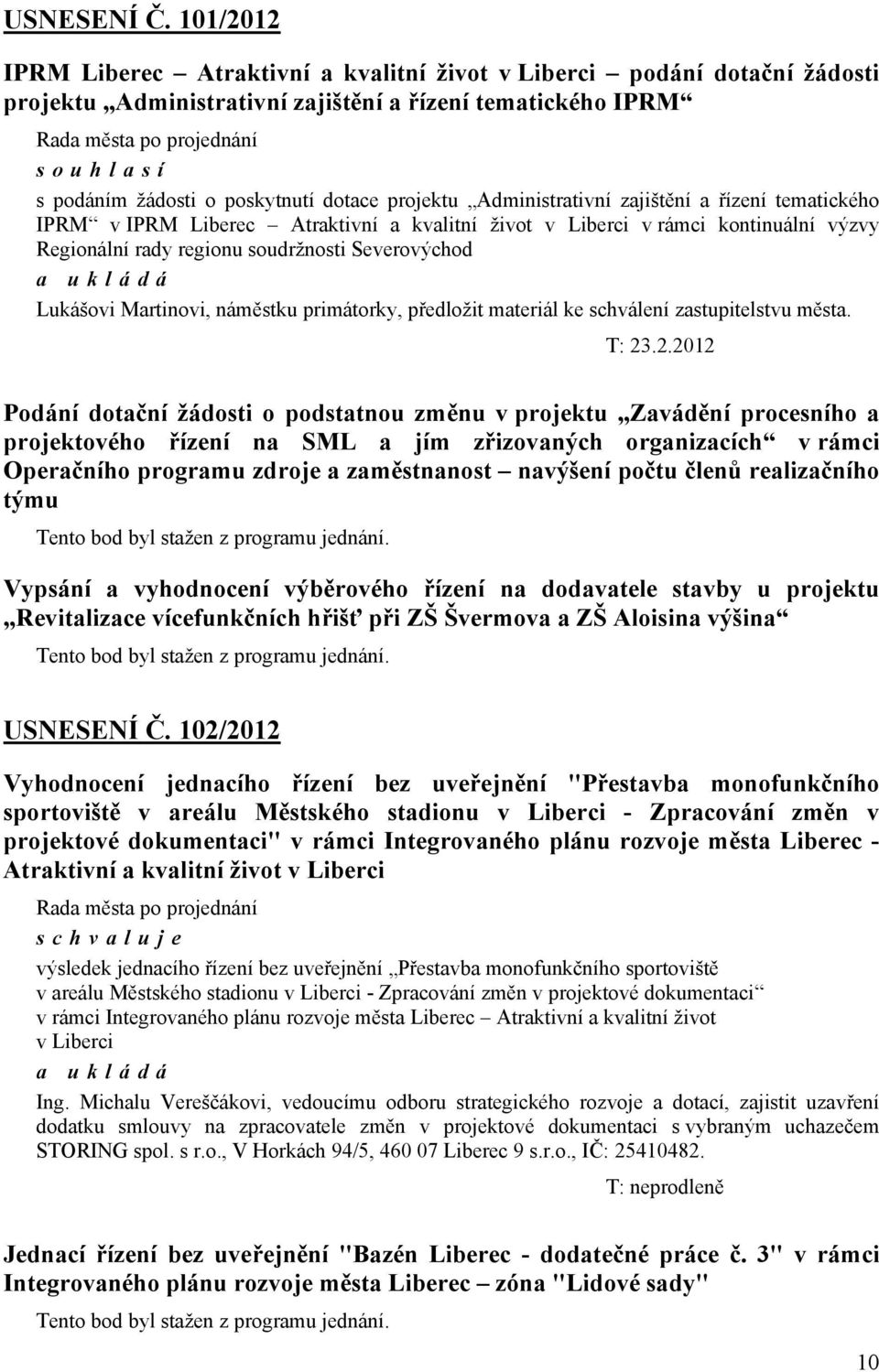 Administrativní zajištění a řízení tematického IPRM v IPRM Liberec Atraktivní a kvalitní život v Liberci v rámci kontinuální výzvy Regionální rady regionu soudržnosti Severovýchod Lukášovi Martinovi,