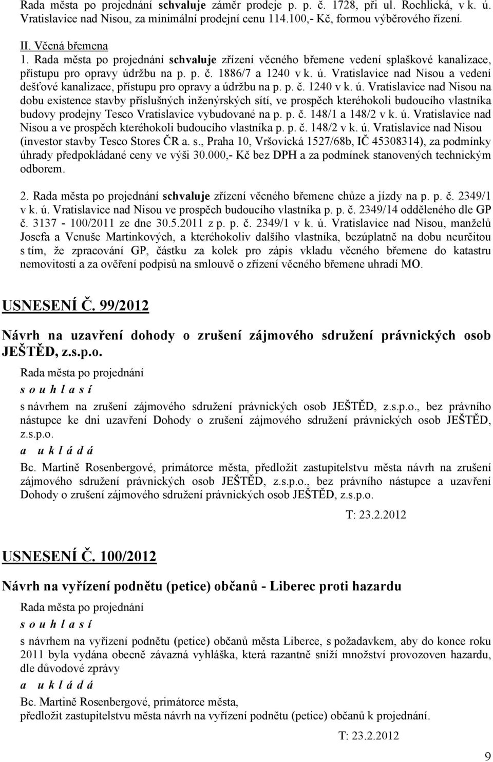 p. č. 1240 v k. ú. Vratislavice nad Nisou na dobu existence stavby příslušných inženýrských sítí, ve prospěch kteréhokoli budoucího vlastníka budovy prodejny Tesco Vratislavice vybudované na p. p. č. 148/1 a 148/2 v k.