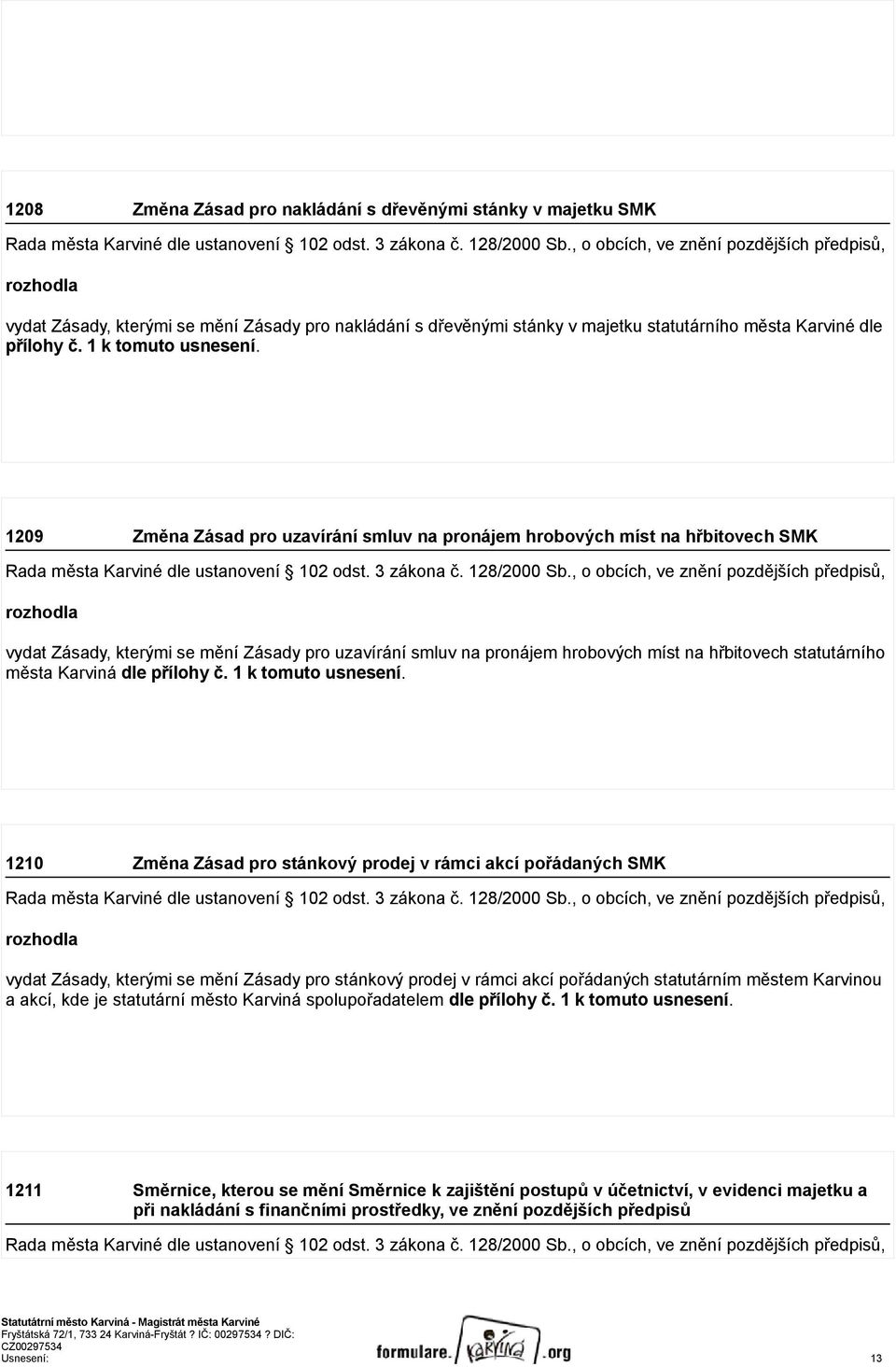 1209 Změna Zásad pro uzavírání smluv na pronájem hrobových míst na hřbitovech SMK vydat Zásady, kterými se mění Zásady pro uzavírání smluv na pronájem hrobových míst na hřbitovech statutárního města