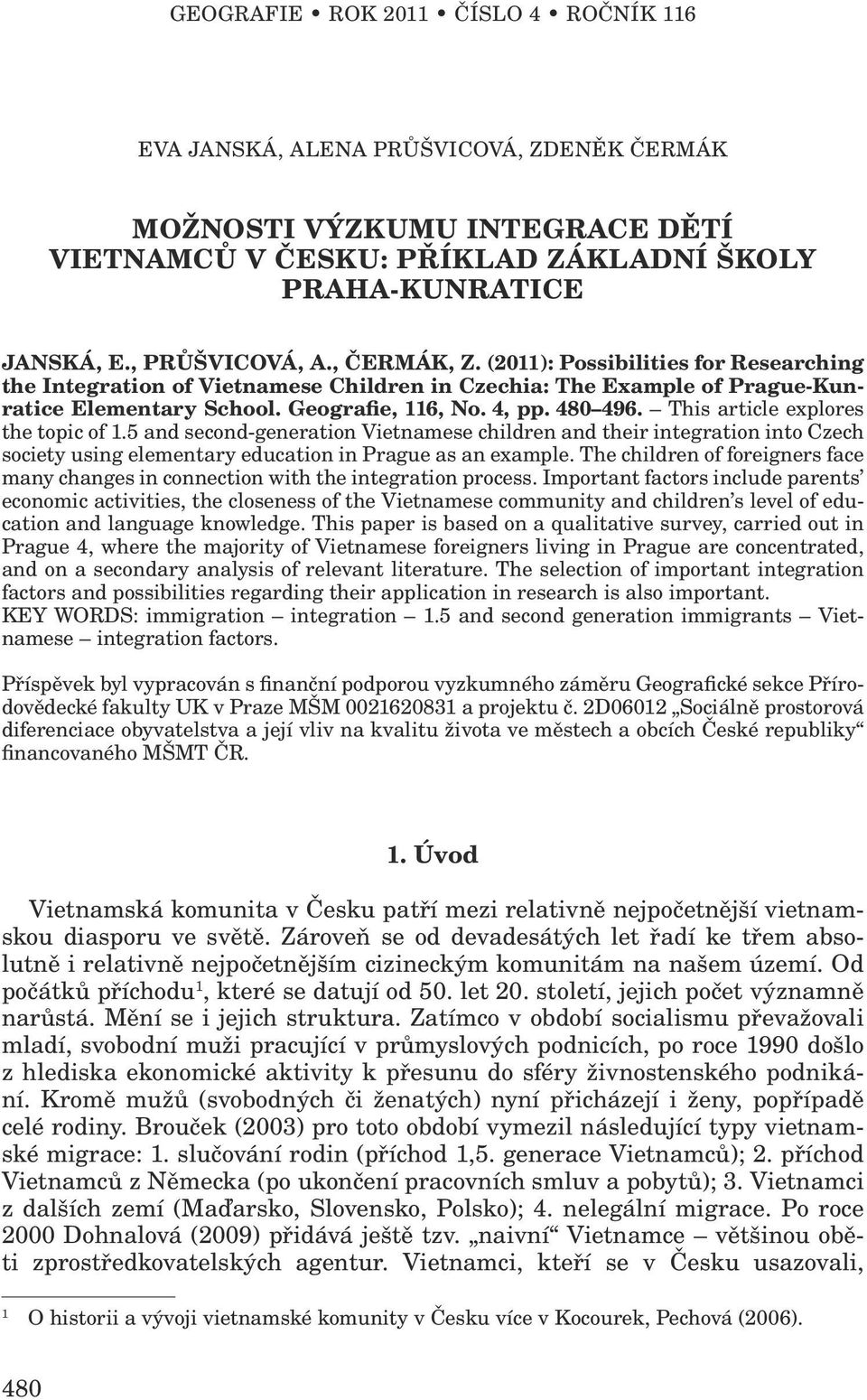 This article explores the topic of 1.5 and second-generation Vietnamese children and their integration into Czech society using elementary education in Prague as an example.