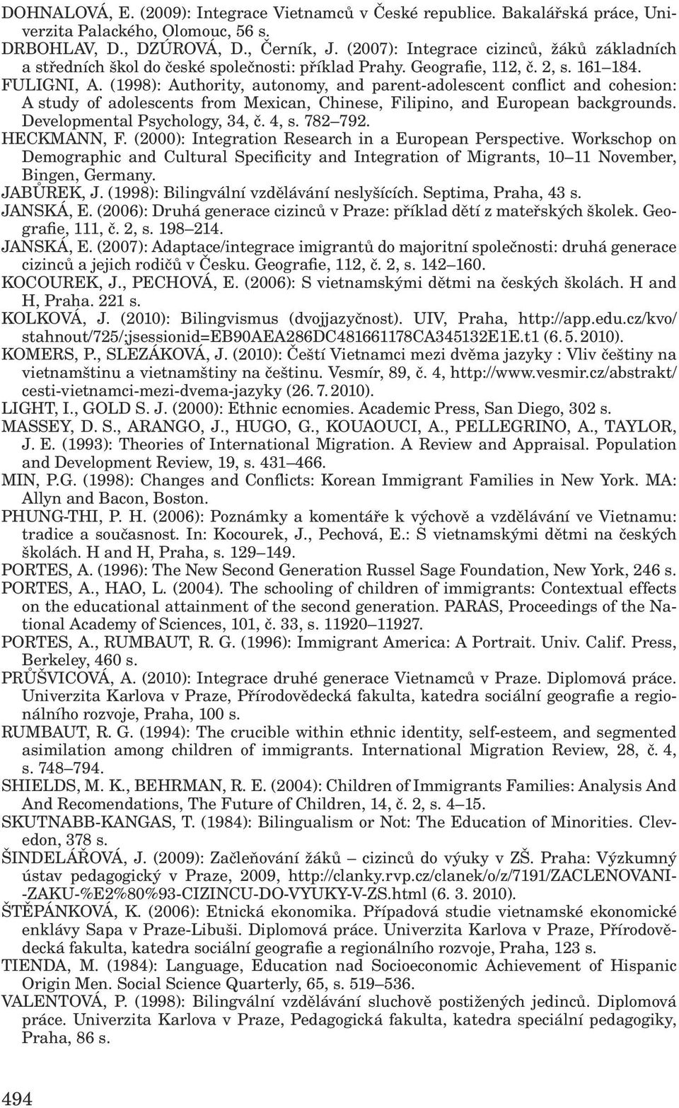 (1998): Authority, autonomy, and parent-adolescent conflict and cohesion: A study of adolescents from Mexican, Chinese, Filipino, and European backgrounds. Developmental Psychology, 34, č. 4, s.