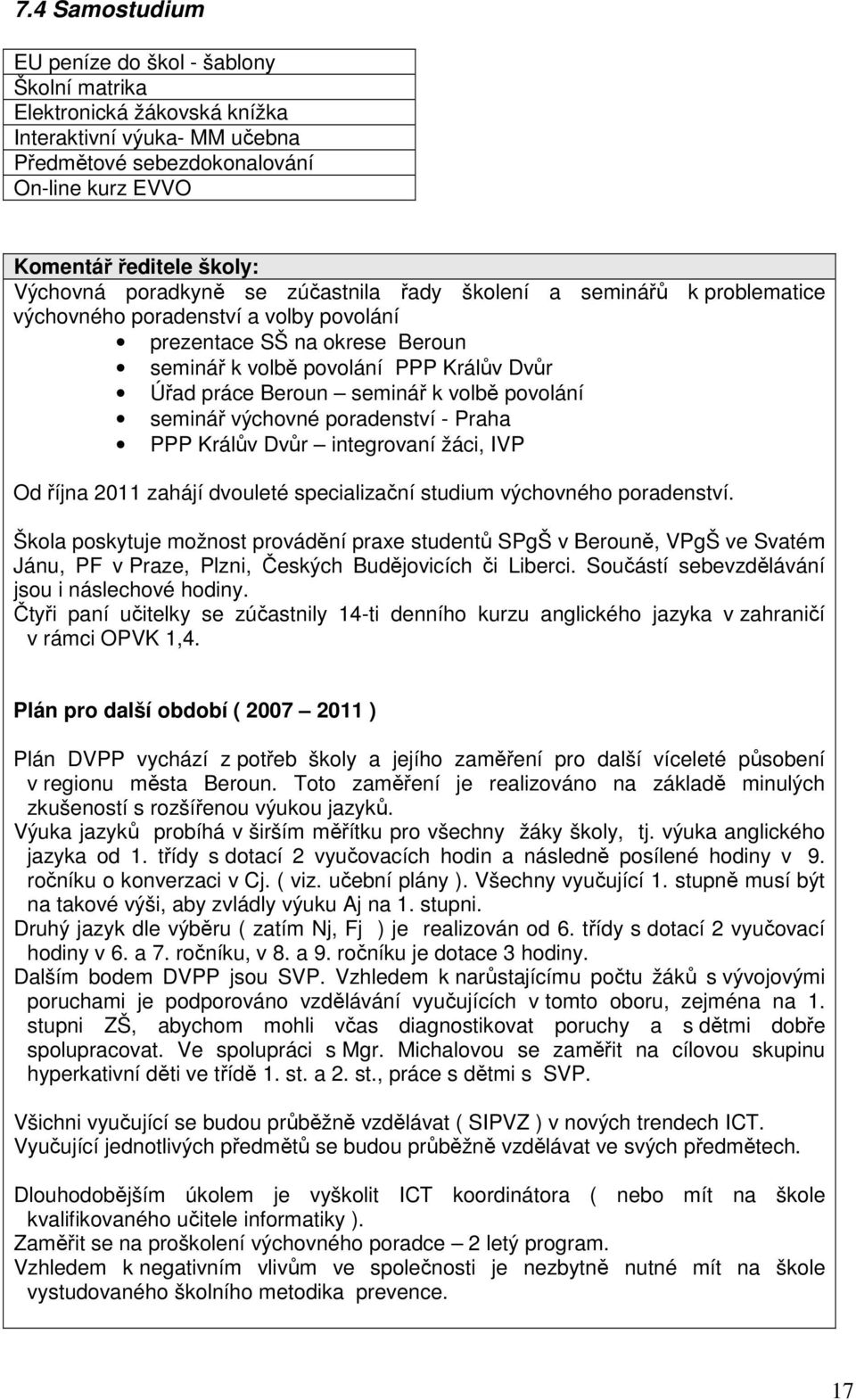 seminář k volbě povolání seminář výchovné poradenství - Praha PPP Králův Dvůr integrovaní žáci, IVP Od října 2011 zahájí dvouleté specializační studium výchovného poradenství.