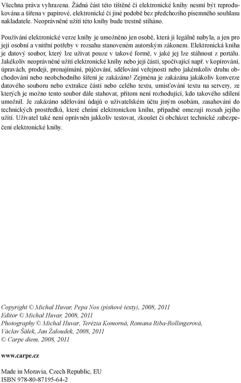 Používání elektronické verze knihy je umožněno jen osobě, která ji legálně nabyla, a jen pro její osobní a vnitřní potřeby v rozsahu stanoveném autorským zákonem.