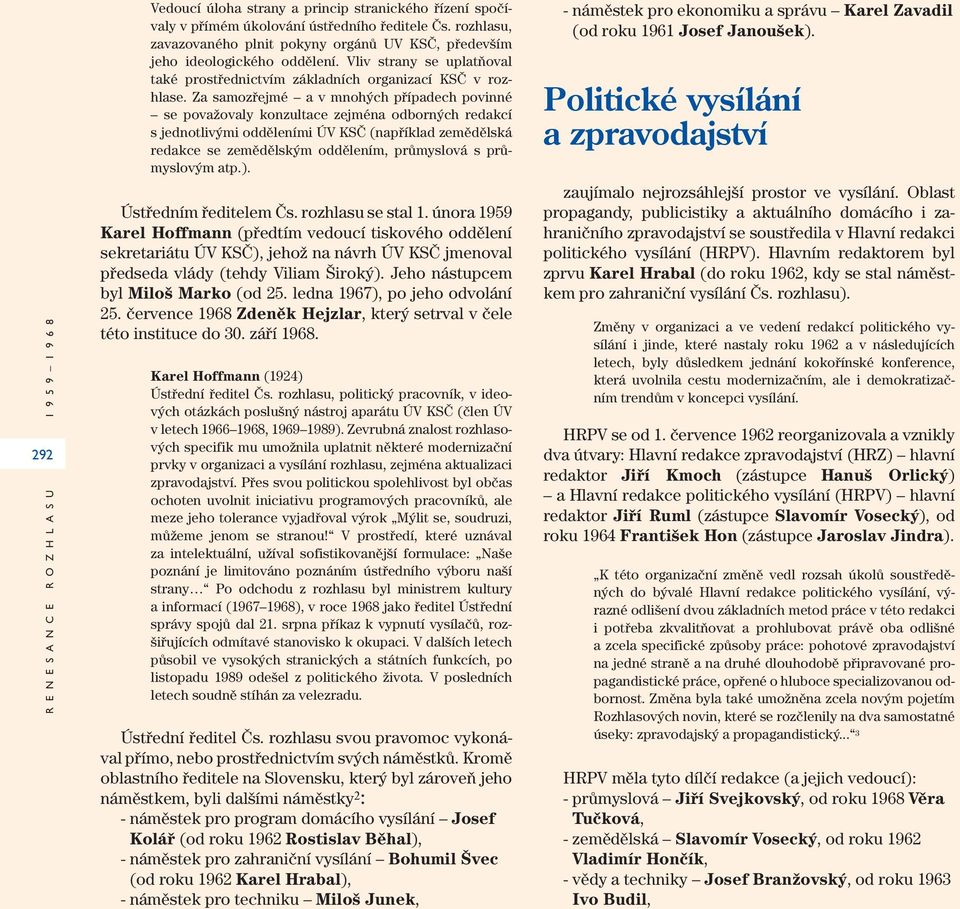 Za samozřejmé a v mnohých případech povinné se považovaly konzultace zejména odborných redakcí s jednotlivými odděleními ÚV KSČ (například zemědělská redakce se zemědělským oddělením, průmyslová s