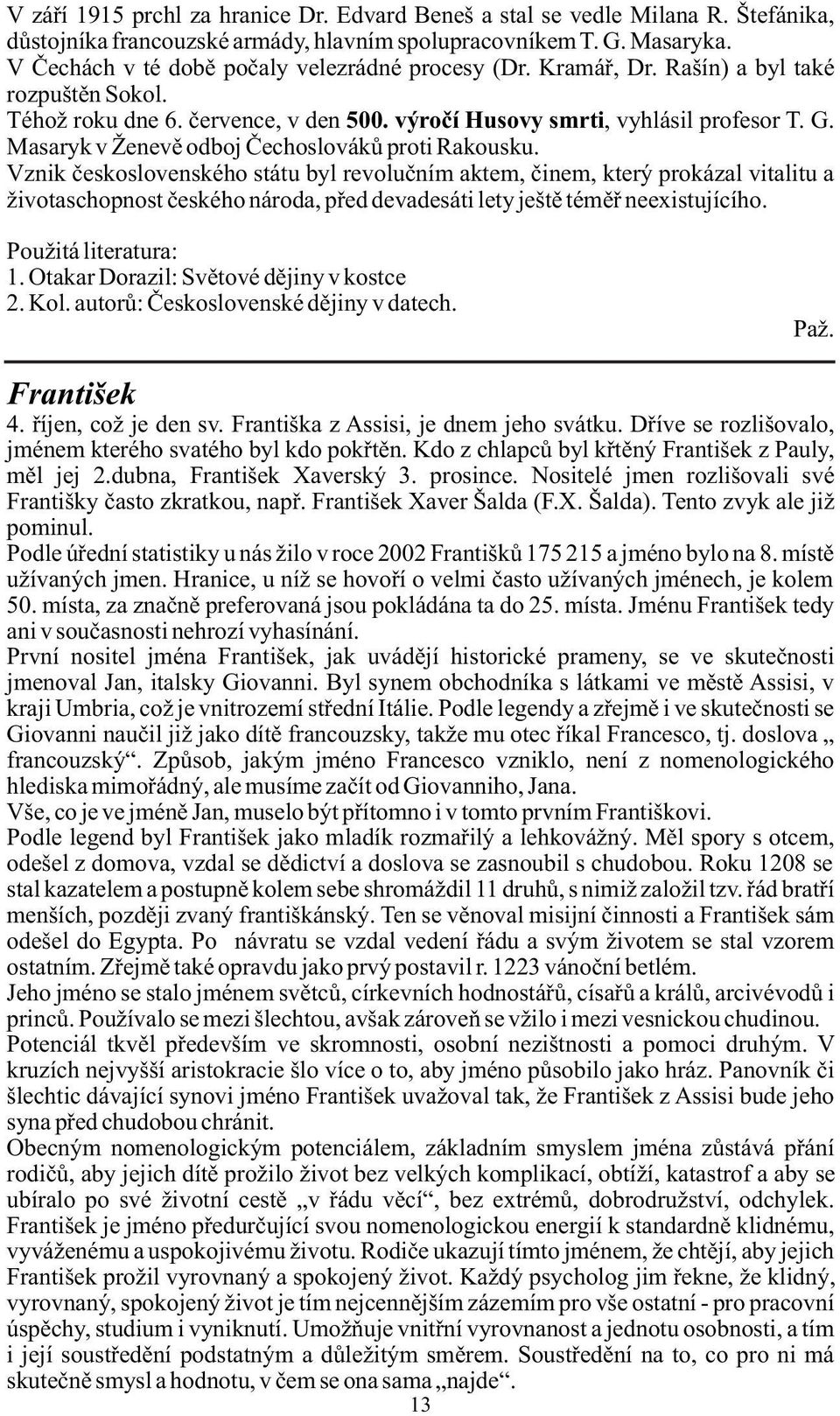 Masaryk v Ženevě odboj Čechoslováků proti Rakousku.