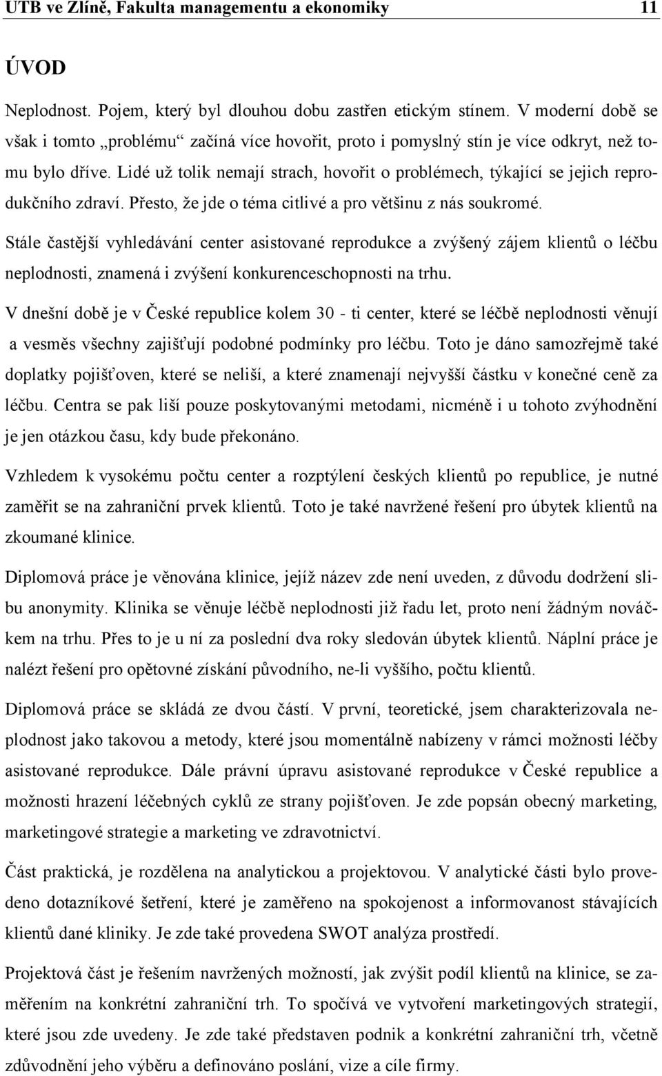 Lidé už tolik nemají strach, hovořit o problémech, týkající se jejich reprodukčního zdraví. Přesto, že jde o téma citlivé a pro většinu z nás soukromé.