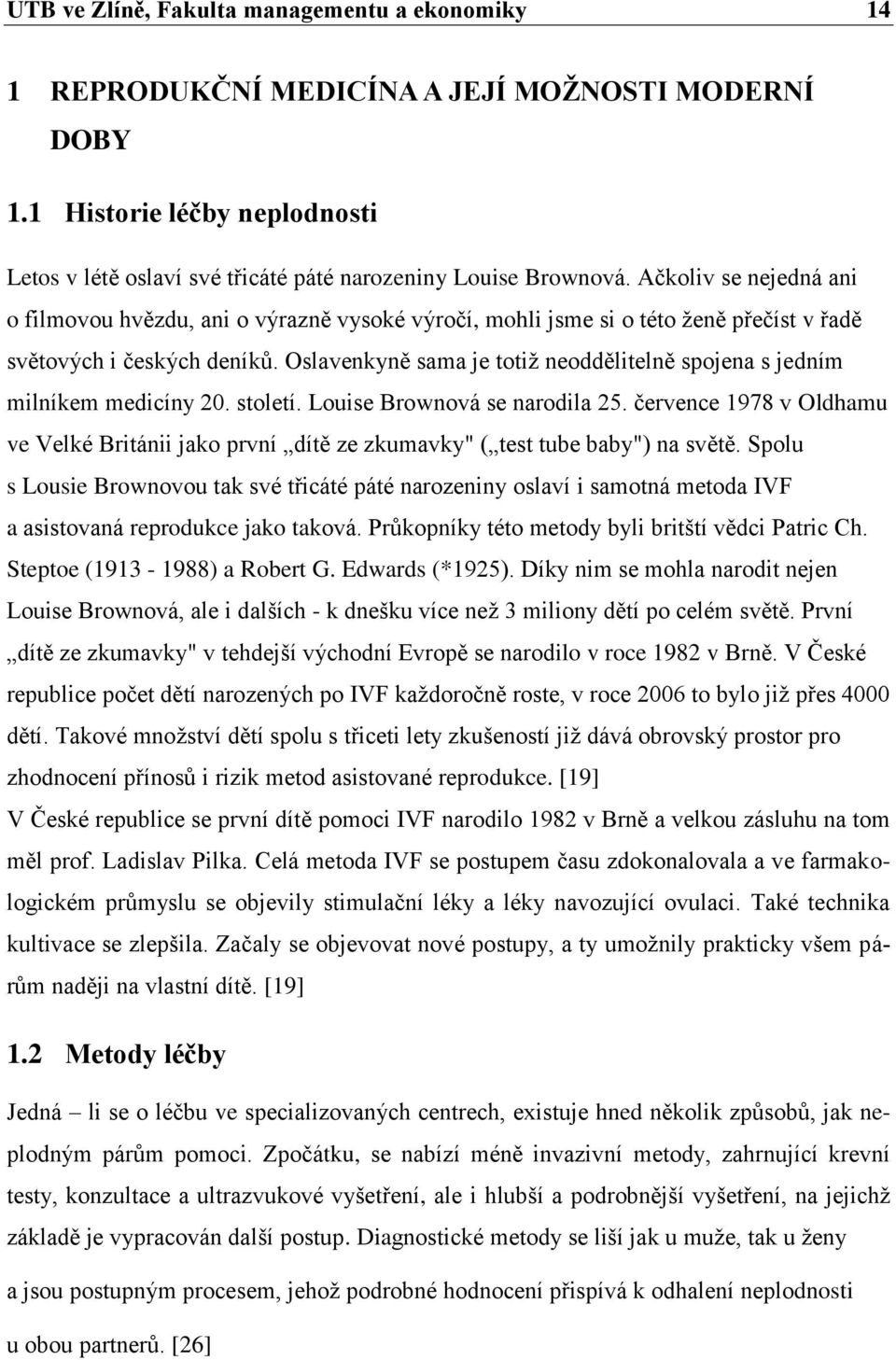 Oslavenkyně sama je totiž neoddělitelně spojena s jedním milníkem medicíny 20. století. Louise Brownová se narodila 25.