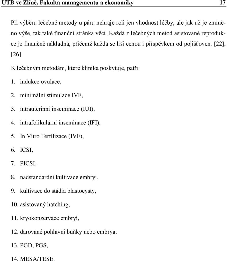 [22], [26] K léčebným metodám, které klinika poskytuje, patří: 1. indukce ovulace, 2. minimální stimulace IVF, 3. intrauterinní inseminace (IUI), 4.