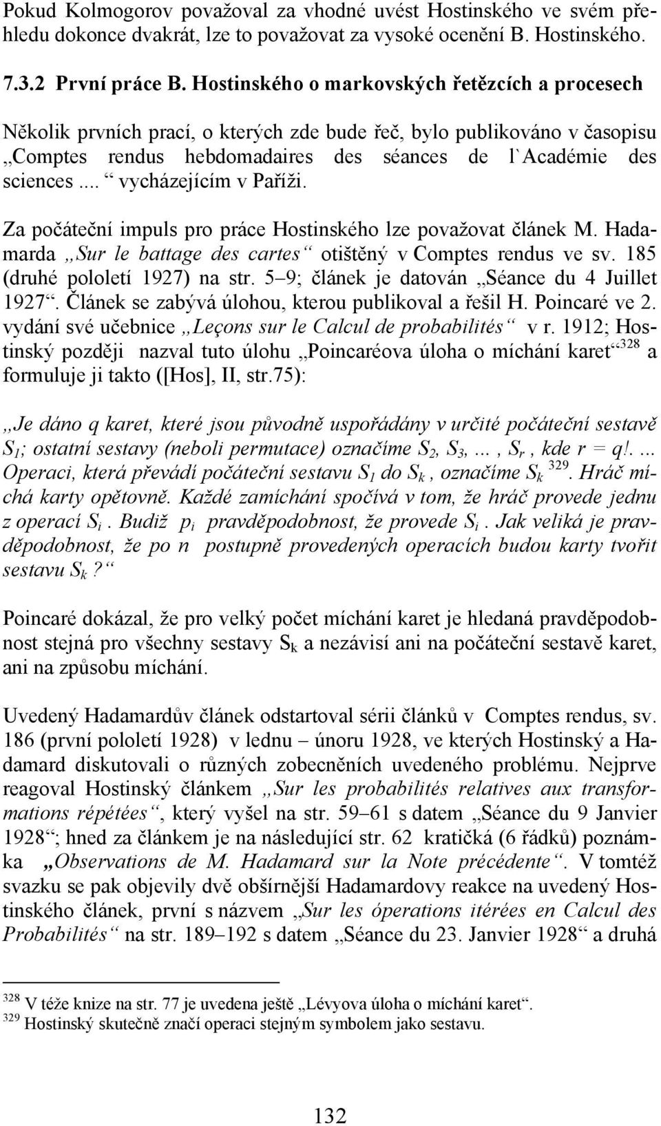 .. vycházejícím v Paříži. Za počáteční impuls pro práce Hostinského lze považovat článek M. Hadamarda Sur le battage des cartes otištěný v Comptes rendus ve sv. 185 (druhé pololetí 1927) na str.