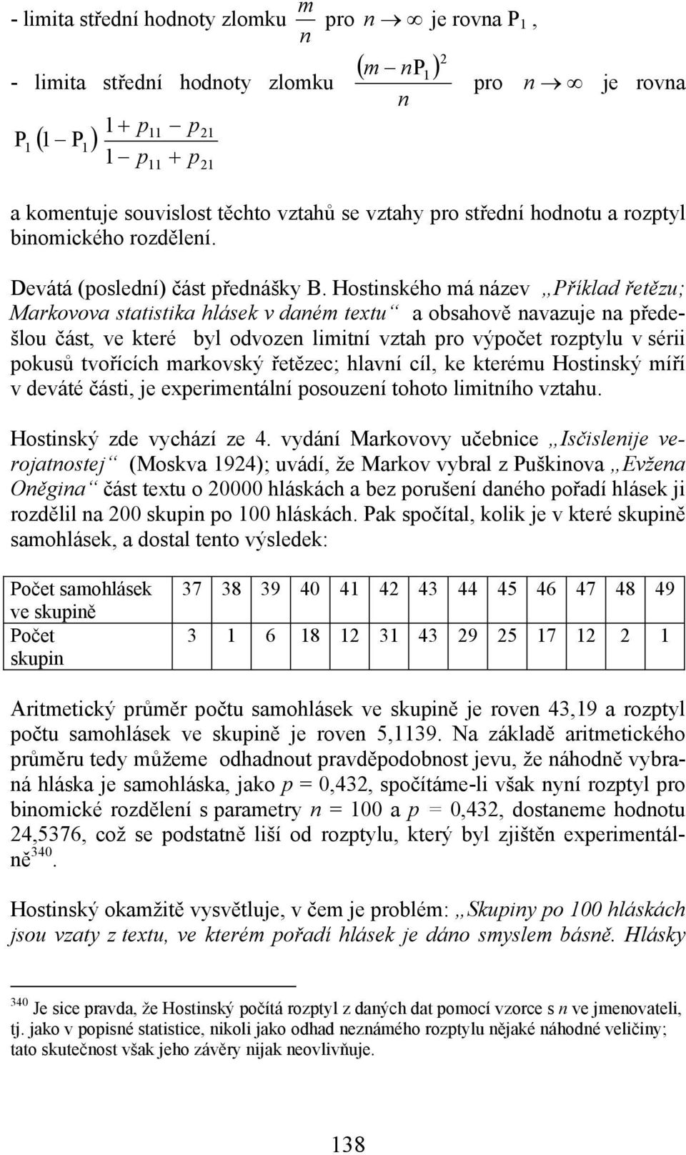 Hostinského má název Příklad řetězu; Markovova statistika hlásek v daném textu a obsahově navazuje na předešlou část, ve které byl odvozen limitní vztah pro výpočet rozptylu v sérii pokusů tvořících