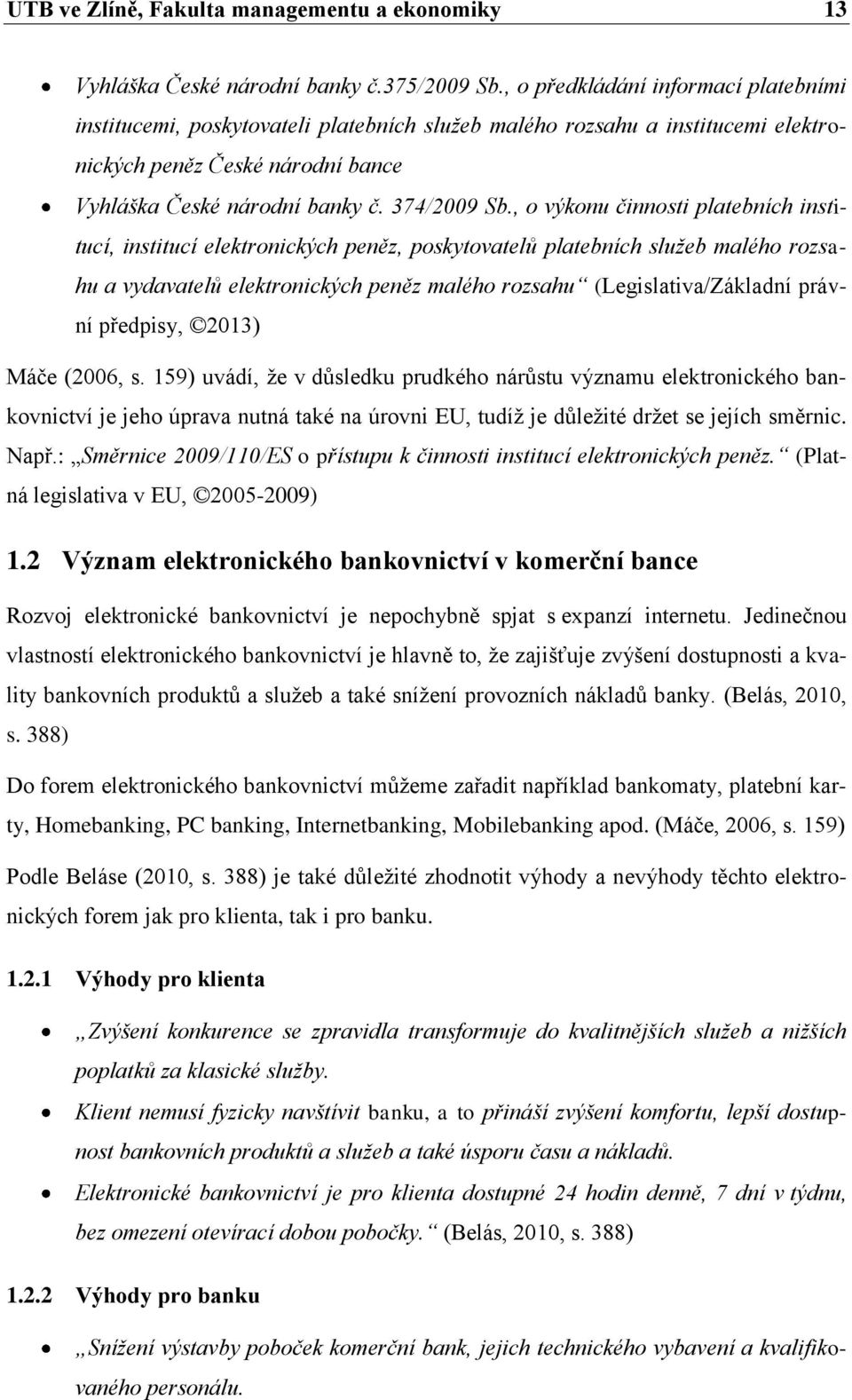 , o výkonu činnosti platebních institucí, institucí elektronických peněz, poskytovatelů platebních služeb malého rozsahu a vydavatelů elektronických peněz malého rozsahu (Legislativa/Základní právní