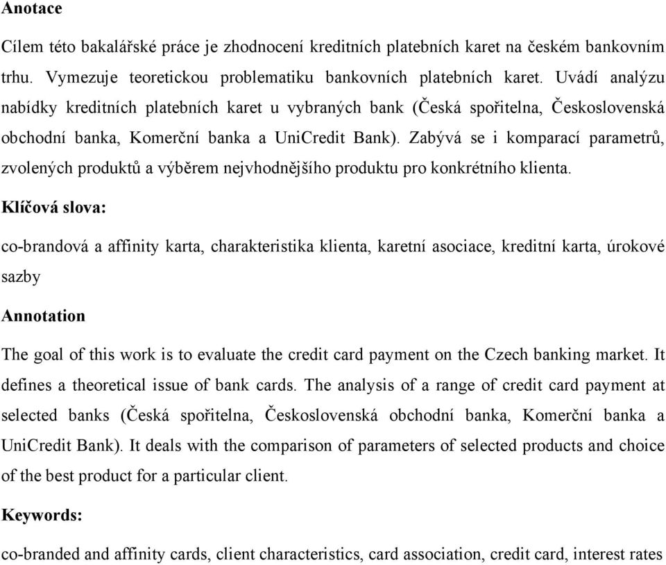 Zabývá se i komparací parametrů, zvolených produktů a výběrem nejvhodnějšího produktu pro konkrétního klienta.