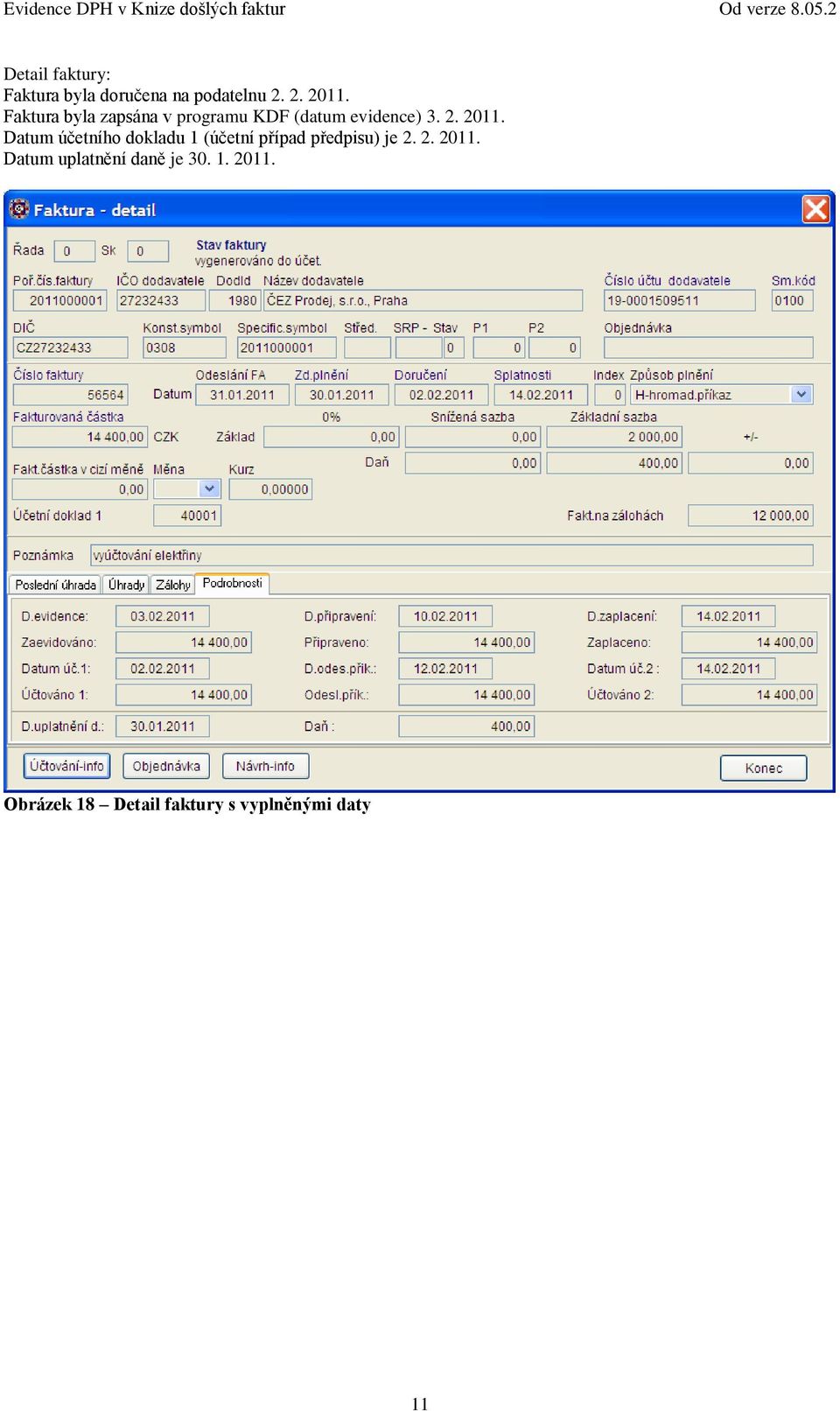 Datum účetního dokladu 1 (účetní případ předpisu) je 2. 2. 2011.