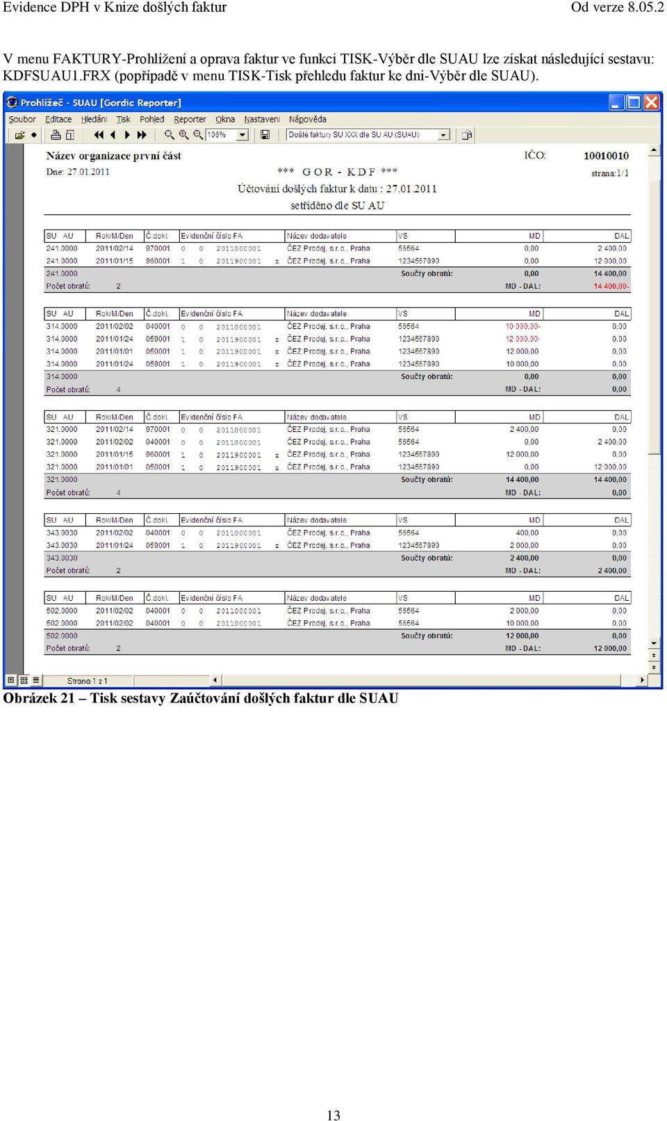 FRX (popřípadě v menu TISK-Tisk přehledu faktur ke dni-výběr