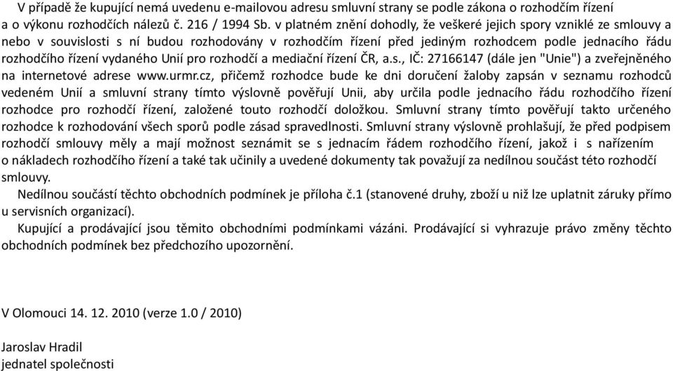 vydaného Unií pro rozhodčí a mediační řízení ČR, a.s., IČ: 27166147 (dále jen "Unie") a zveřejněného na internetové adrese www.urmr.