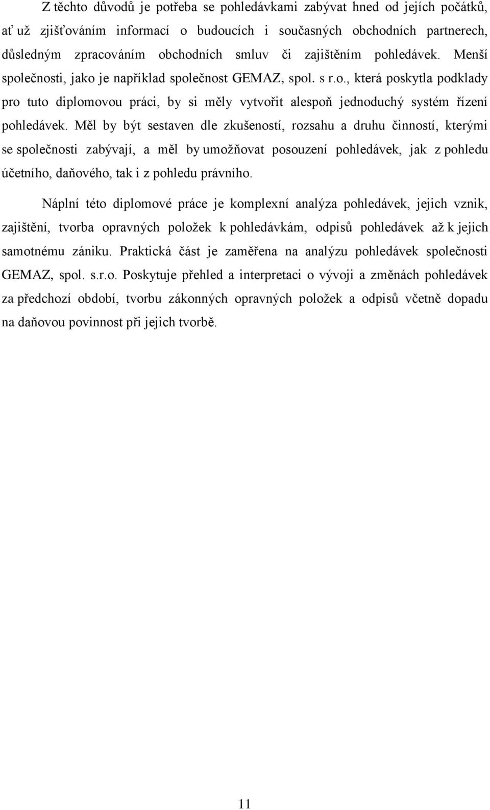 Měl by být sestaven dle zkušeností, rozsahu a druhu činností, kterými se společnosti zabývají, a měl by umožňovat posouzení pohledávek, jak z pohledu účetního, daňového, tak i z pohledu právního.