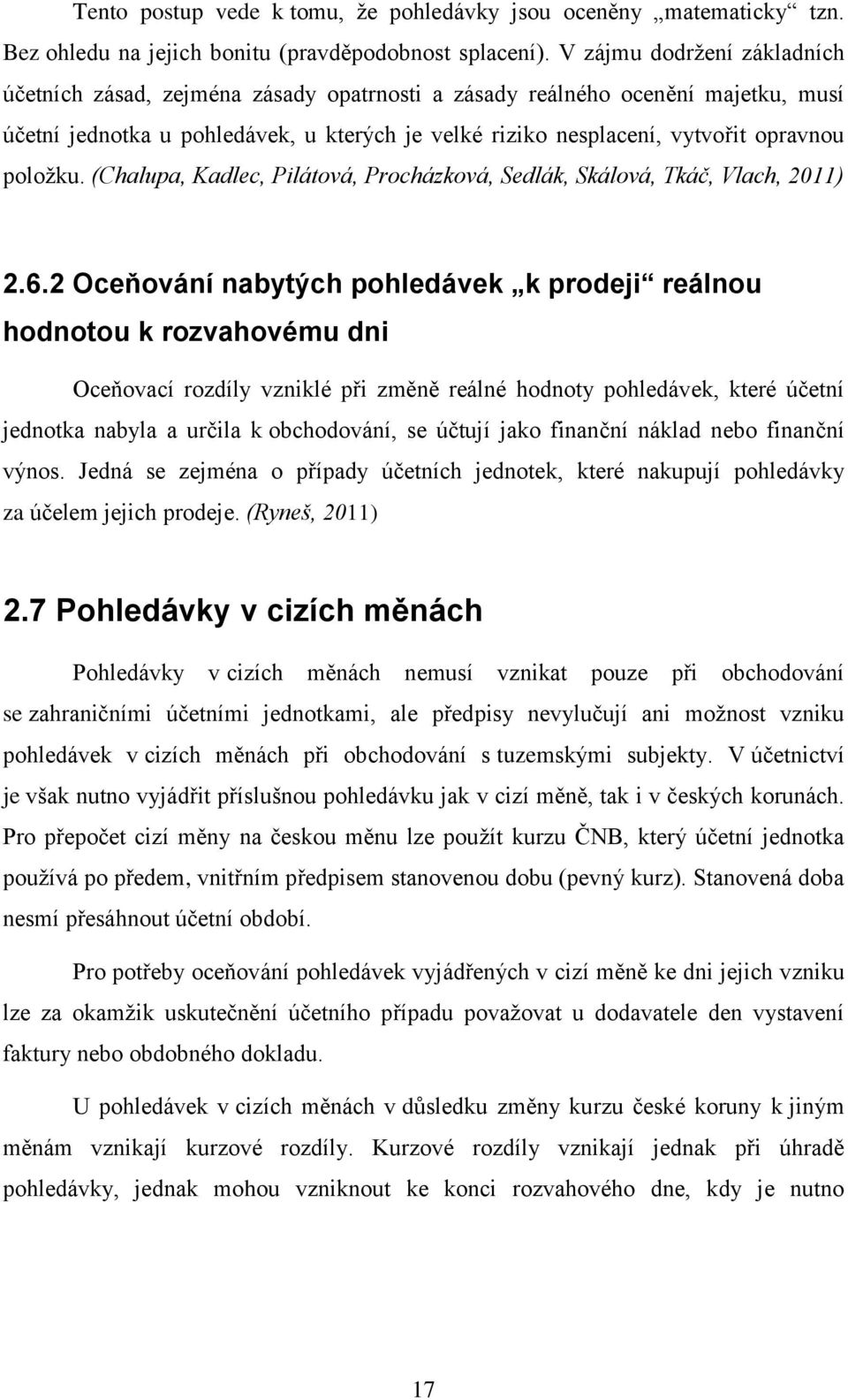 položku. (Chalupa, Kadlec, Pilátová, Procházková, Sedlák, Skálová, Tkáč, Vlach, 2011) 2.6.