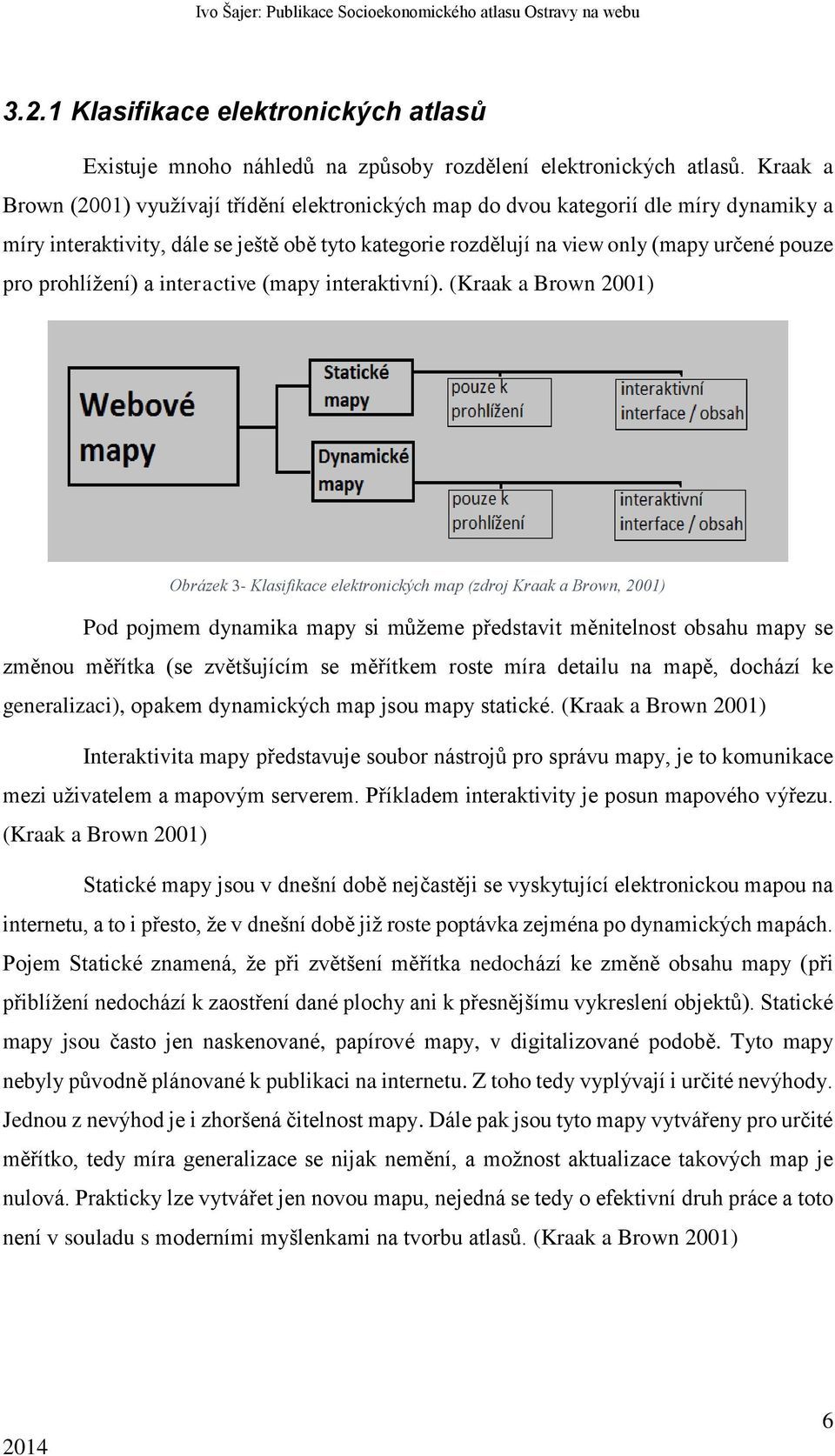 prohlížení) a interactive (mapy interaktivní).