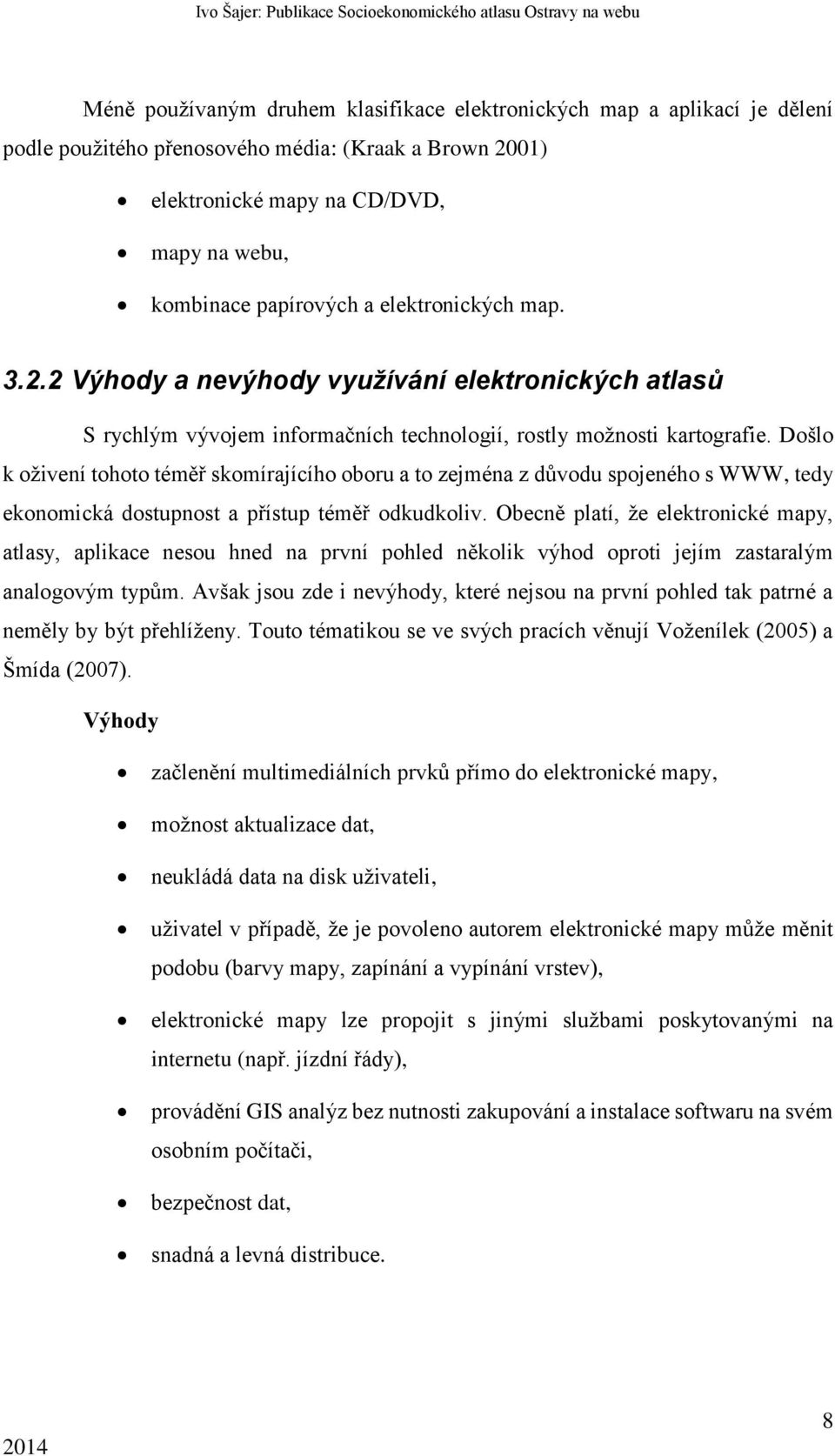 Došlo k oživení tohoto téměř skomírajícího oboru a to zejména z důvodu spojeného s WWW, tedy ekonomická dostupnost a přístup téměř odkudkoliv.